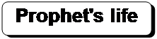 Rounded Rectangle: Prophet's life