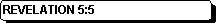 Rounded Rectangle: REVELATION 5:5