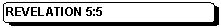 Rounded Rectangle: REVELATION 5:5