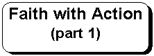 Rounded Rectangle: Faith with Action (part 1)