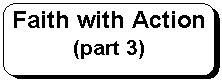 Rounded Rectangle: Faith with Action (part 3)